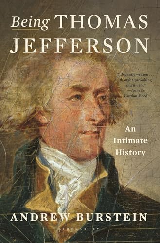 Being Thomas Jefferson: An Intimate History by Andrew Burstein