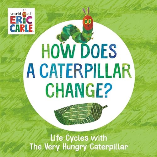 How Does a Caterpillar Change?: Life Cycles with The Very Hungry Caterpillar (The World of Eric Carle) by Eric Carle