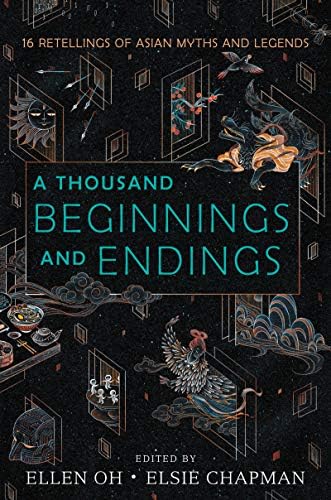 A Thousand Beginnings and Endings: A Must-Read Young Adult Anthology of Asian Folklore and Mythology by Ellen Oh