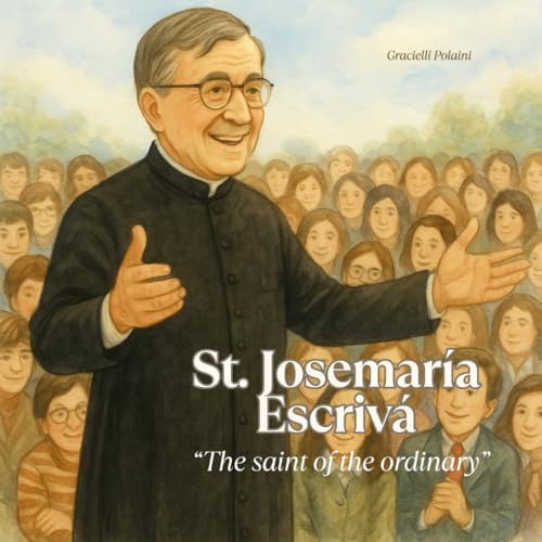 St. Josemaría Escrivá: “The saint of the ordinary” by Gracielli do Carmo Polaini