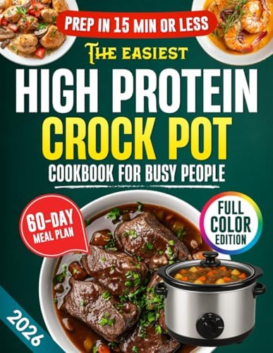 The Easiest High Protein Crock Pot Cookbook for Busy People: 5-Ingredient, 15-Minute Prep Recipes with a 60-Day Meal Plan & Time-Saving Tips for Healthy, Energized & Stress-Free Living by Wilda Gill