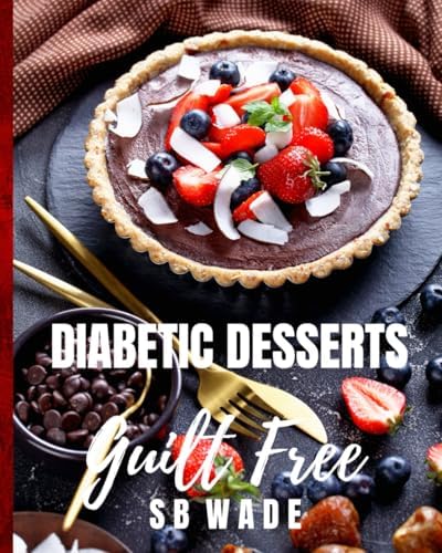 Diabetic Desserts: Guilt Free by SB Wade