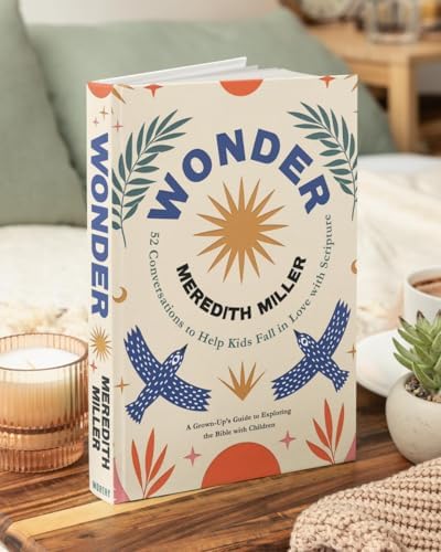 Wonder: 52 Conversations to Help Kids Fall in Love With Scripture by Meredith Miller