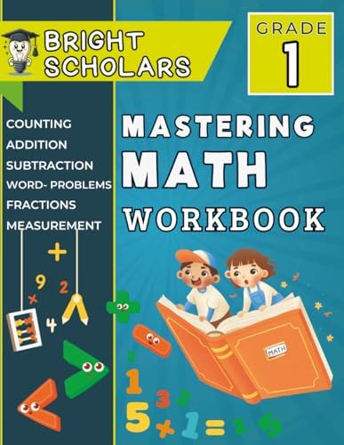 Mastering Math: The Ultimate 1st Grade Math Workbook: First Grade Math Summer Learning Book Homeschool Math Games Grade K- 1 Daily Summer Activity ... Summer Workbook (Bright Scholars 1st Grade) by Bright Scholars