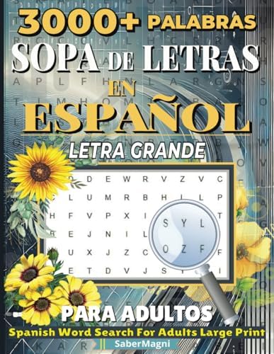 SOPA DE LETRAS EN ESPAÑOL PARA ADULTOS LETRA GRANDE: 3000+ PALABRAS EN 75 SOPAS DEL LETRAS, ACTIVIDADES PARA EJERCITAR LA MEMORIA Y RELAJAR LA MENTE. ... FOR ADULTS LARGE PRINT (SPANISH EDITION) by SaberMagni