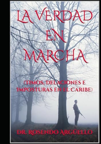 LA VERDAD EN MARCHA: (Timos, Delaciones e Imposturas en el Caribe) (Spanish Edition) by Dr. Rosendo Argüello