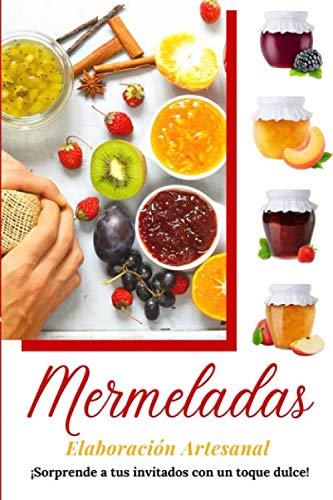 Mermeladas, Elaboración Artesanal: ¡Sorprende a tus invitados con un toque dulce! (Spanish Edition) by Yolanda Gutiérrez