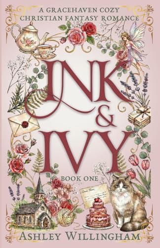 Ink and Ivy: A Cozy Christian Fantasy Romance (Gracehaven) by Ashley Willingham