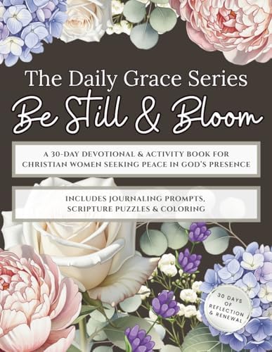 Daily Grace Series: Be Still & Bloom: A 30-Day Devotional & Activity Book for Christian Women Seeking Peace in God’s Presence — The Perfect Gift of Rest, Reflection & Renewal by Good Nest Books