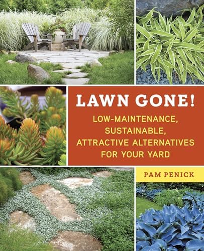 Lawn Gone!: Low-Maintenance, Sustainable, Attractive Alternatives for Your Yard by Pam Penick