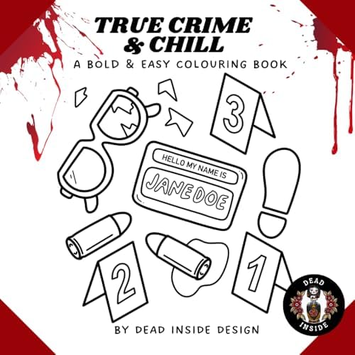 True Crime & Chill - a Bold and Easy Colouring Book: Crime Scenes & Quotes for Adults (no reference to actual true crime cases) by Dead Inside Design