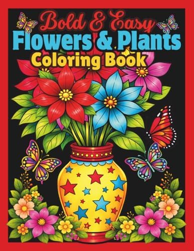 Bold and Easy Flowers and Plants Coloring Book: Beautiful and Simple Large Print Plant and Flower Designs for Adults, Teens, Seniors, Dementia and ... for Stress and Anxiety Relief and Relaxation by Fun And Pretty Essentials