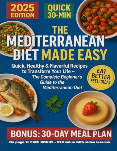 The Mediterranean Diet Made Easy: Quick, Healthy & Flavorful Recipes to Transform Your Life – The Complete Beginner’s Guide to the Mediterranean Diet by SOPHIE ROMANO