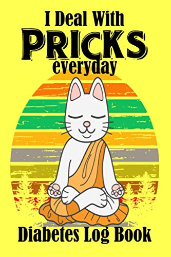 I Deal With Pricks Everyday Diabetes Log Book: Funny Diabetic Notebook to Track Blood Sugar, Insulin, Daily Meals, Exercise, and Feelings. A 6"x9" 120 Page 4 Month Organizer by Southerngal