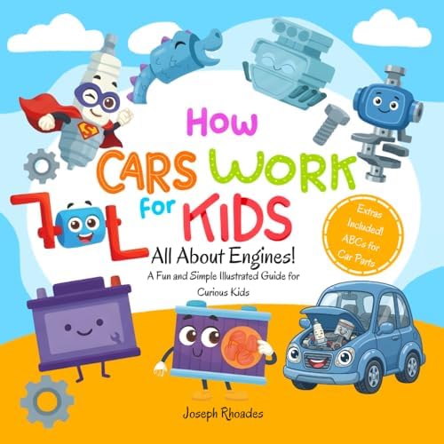 How Cars Work for Kids 4-8: All About Car Engines! A Fun and Simple Illustrated Guide for Curious Kids to Learn the Science and Physics of How Things Work | Educational Car Book for Kids by Joseph Rhoades