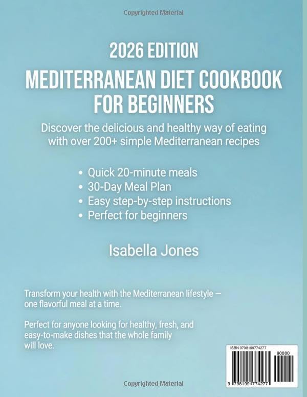 Mediterranean Diet Cookbook for Beginners: 200+ Easy, Flavor-Packed Recipes with a 30-Day Meal Plan, Simple Grocery Lists & Weeknight-Friendly Cooking for Busy Families, Couples, Seniors, Solo Eaters by Isabella Jones