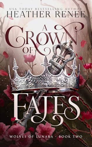 A Crown of Fates: A Wolf Shifter Romantasy Standalone (Wolves of Lunara) by Heather Renee