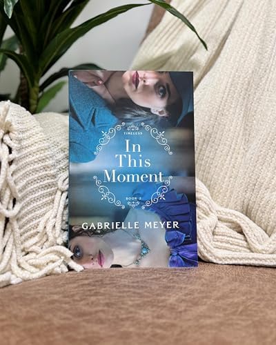 In This Moment: An Inspirational Civil War and Pearl Harbor-Era Time Travel Historical Romance (Timeless) by Gabrielle Meyer