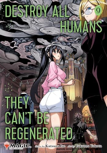 Destroy All Humans. They Can't Be Regenerated. A Magic: The Gathering Manga, Vol. 9: Limited edition Magic: The Gathering card included in first printing! by Katsura Ise