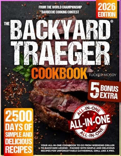 The Backyard Traeger Cookbook: Your All-in-One Cookbook to Go from Weekend Griller to Backyard Legend - Packed with Simple and Delicious Recipes for Unforgettable Gatherings. Grill Like a Pro. by Tucker McCoy