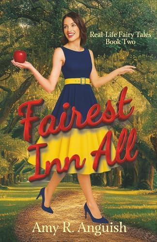 Fairest Inn All: A Contemporary Fairy Tale Love Story (Real-Life Fairy Tales) by Amy R. Anguish