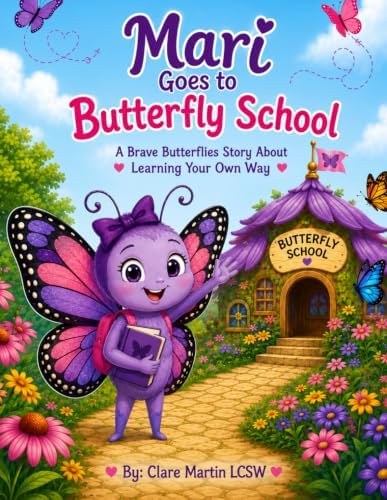 Mari Goes to Butterfly School: A Brave Butterflies Story About Learning Your Own Way (Mari the Turner Syndrome Butterfly's Adventures) by Clare Martin LCSW