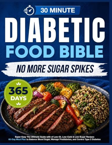 Super Easy Diabetic Food Bible: The Ultimate Guide with 365+ Days of Low-GI, Low-Carb & Low-Sugar Recipes | 60-Day Meal Plan to Balance Blood Sugar, Manage Prediabetes, and Control Type 2 Diabetes by Andrew Moore