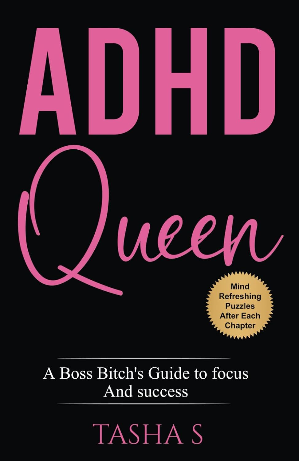 ADHD Queen: A Boss Bitch’s Guide to Focus and Success by Tasha S