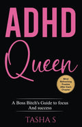 ADHD Queen: A Boss Bitch’s Guide to Focus and Success by Tasha S