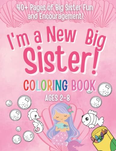 I'm a New Big Sister Coloring Book!: 40+ Pages of Big sister fun and Encouragement! A Gift for New sister with cute Baby sibling! (New Baby- Pregnancy ... Cousin, Big Sister, Big Brother, Big Cousin) by Joy Joyfully