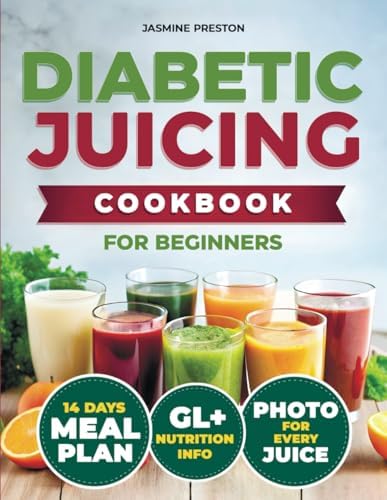 Healthy Diabetic Juicing Cookbooks for Beginners: Master Low GI Recipes for Stable Blood Sugar, Diabetes Management, Weight Control, Enhanced ... Nutrient-Packed Drinks for Every Day by Jasmine Preston