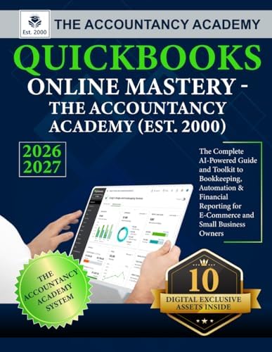 QuickBooks Online Mastery - The Accountancy Academy (Est. 2000): The Complete AI-Powered Guide and Toolkit to Bookkeeping, Automation & Financial Reporting for E-Commerce and Small Business Owners by The Accountancy Academy