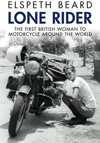 Lone Rider: The First British Woman to Motorcycle Around the World by Elspeth Beard