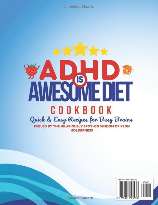THE ADHD IS AWESOME DIET COOKBOOK: Quick & Easy Recipes for Busy Brains: 130+ Fun, Focus-Friendly Meals, 120-Day Meal Plan, and Food Hacks … Fueled by the Hilariously Spot-On Wisdom of Penn Holderness by Dr. Laurel Stephens