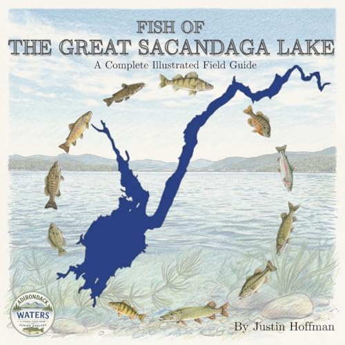 Fish of The Great Sacandaga Lake: A Complete Illustrated Field Guide (Adirondack Waters Series: Visual Field Guides for Junior Anglers) by Justin Hoffman