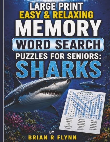 LARGE PRINT EASY & RELAXING MEMORY WORD SEARCH PUZZLES FOR SENIORS: SHARKS: 2,000 COGNITIVE SEARCH WORDS FOR RELAXATION, FOCUS & MENTAL STIMULATION. by Brian R Flynn