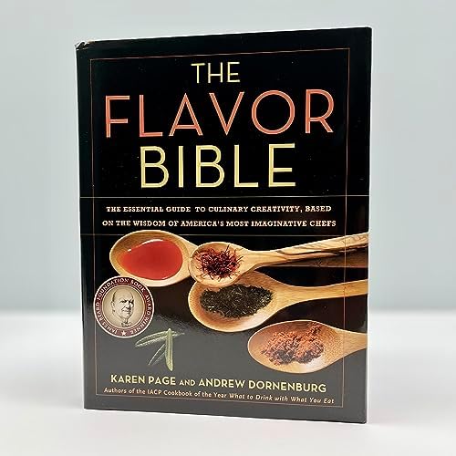 The Flavor Bible: The Essential Guide to Culinary Creativity, Based on the Wisdom of America's Most Imaginative Chefs by Andrew Dornenburg