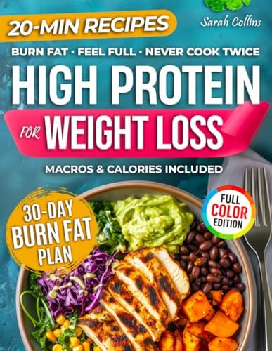 High Protein Cookbook for Weight Loss: 101 Low Carb Recipes & a 30-Day Meal Plan to Burn Fat, Feel Full, and Never Cook Twice (High Protein Made Easy) by Sarah Collins