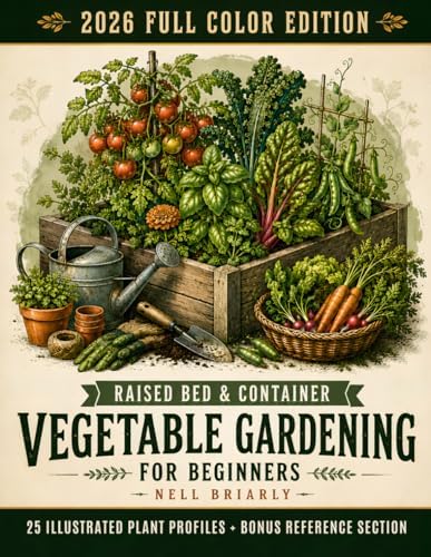 Raised Bed & Container Vegetable Gardening for Beginners: How to Grow Vegetables, Herbs & Fruit in Any Space | Detailed Plant Profiles & Garden Layouts, plus a Month-by-Month Planting Calendar by Nell Briarly