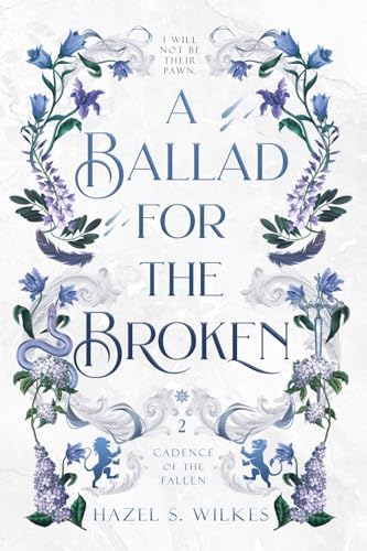 A Ballad for the Broken (Cadence of the Fallen) by Hazel S. Wilkes