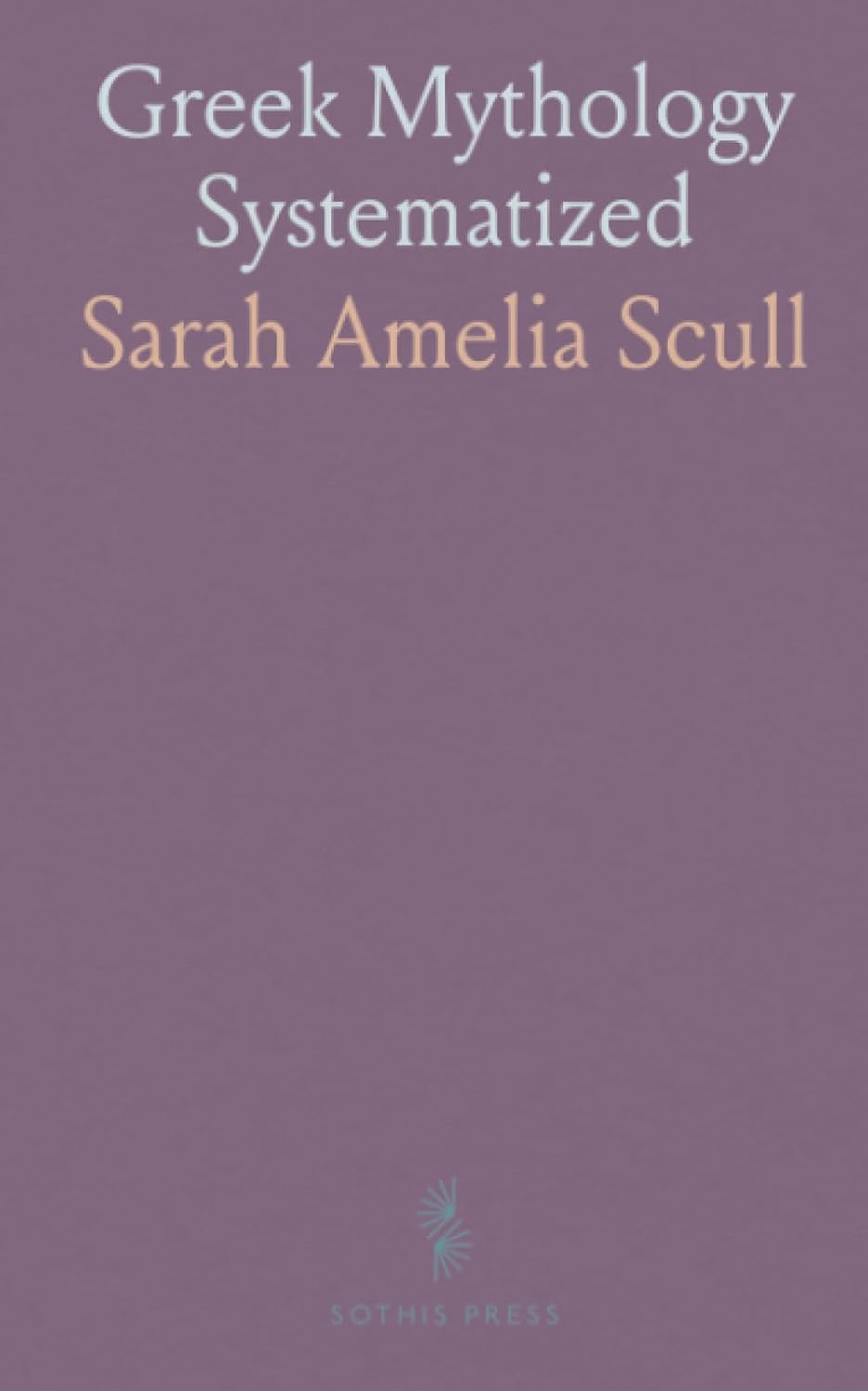Greek Mythology Systematized by Sarah Amelia Scull