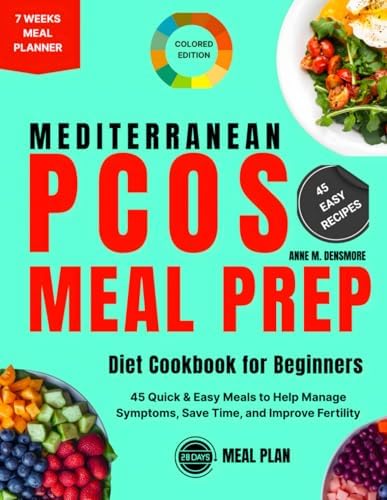 The Simple Mediterranean PCOS Meal Prep Cookbook for Beginners: 45 Quick & Easy Meals to Help Manage Symptoms, Save Time, and Improve Fertility by Anne M. Densmore