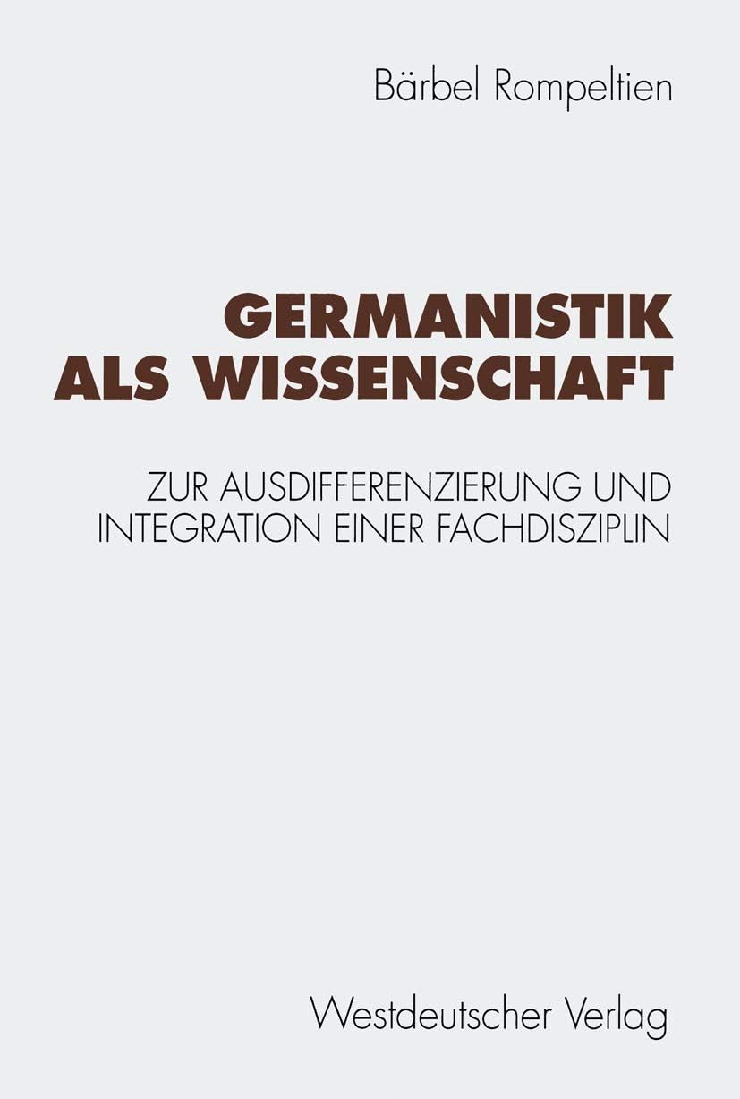 Germanistik als Wissenschaft: Zur Ausdifferenzierung und Integration einer Fachdisziplin (German Edition) by Bärbel Rompeltien