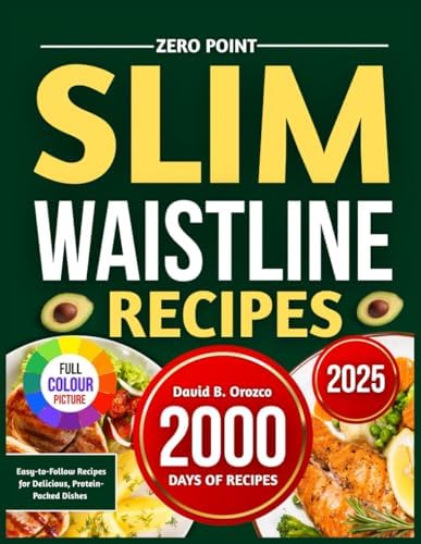 ZERO POINT SLIM WAISTLINE RECIPES: Easy-to-Follow Recipes for Delicious, Protein-Packed Dishes by David B. Orozco