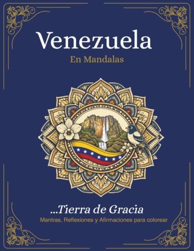Venezuela Tierra de Gracia: Libro para colorear para Adultos con Mantras, Reflexiones y Afirmaciones (Venezuela en Mandalas) (Spanish Edition) by Yoriflow Studio