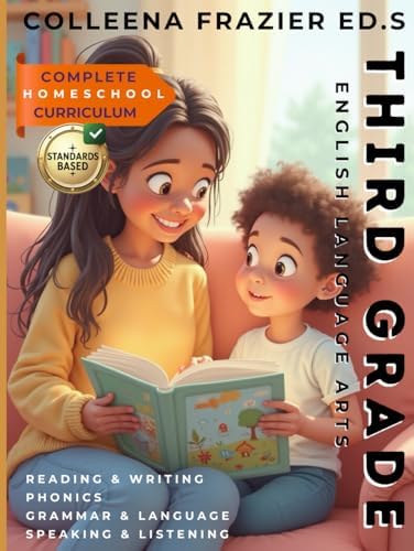 Complete Homeschool Curriculum - Third Grade English Language Arts: Reading, Writing, Phonics, Grammar, Language, Speaking and Listening by Colleena Frazier Ed.S