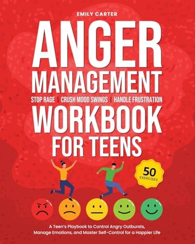 Anger Management Workbook for Teens: Stop Rage, Crush Mood Swings, Handle Frustration – A Teen’s Playbook to Control Angry Outbursts, Manage Emotions, ... for a Happier Life (Life Skill Handbooks) by Emily Carter
