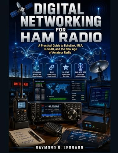 DIGITAL NETWORKING FOR HAM RADIO: A Practical Guide to Echolink, IRLP, D-STAR, and the New Age of Amateur Radio by RAYMOND B. LEONARD