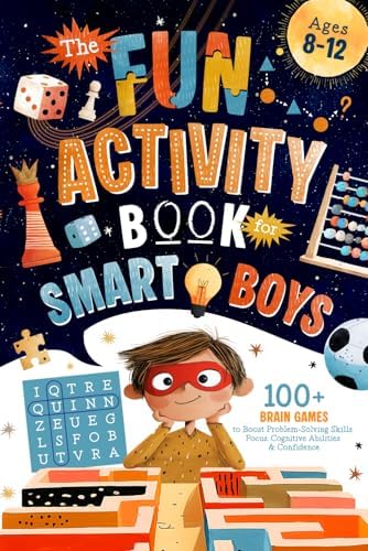 The Fun Activity Book For Smart Boys: 100+ Brain Games to Boost Problem-Solving Skills, Focus, Cognitive Abilities & Confidence For Kids Ages 8-12 (Brain Boosting Gifts for Kids) by Quinn Quest