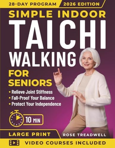 Simple Indoor Tai Chi Walking for Seniors: A 10-Minute Daily Plan for Beginners Over 50 to Improve Balance, Regain Mobility, Eliminate Joint Stiffness, and Weight Loss by Rose Treadwell